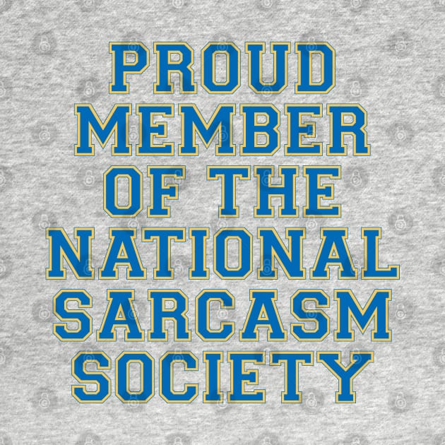 Proud Member Of The National Sarcasm Society by dewinpal